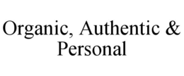 ORGANIC, AUTHENTIC & PERSONAL trademark