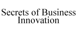 SECRETS OF BUSINESS INNOVATION trademark