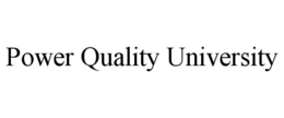 POWER QUALITY UNIVERSITY trademark