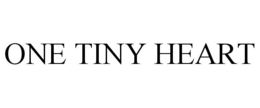 ONE TINY HEART trademark