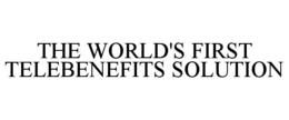 THE WORLD'S FIRST TELEBENEFITS SOLUTION trademark