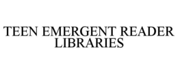 TEEN EMERGENT READER LIBRARIES trademark