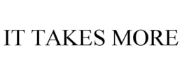 IT TAKES MORE trademark