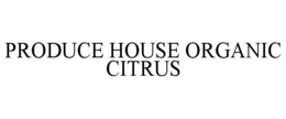 PRODUCE HOUSE ORGANIC CITRUS trademark