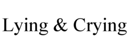 LYING & CRYING trademark