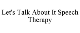 LET'S TALK ABOUT IT SPEECH THERAPY trademark