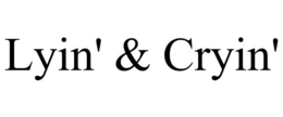 LYIN' & CRYIN' trademark