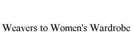 WEAVERS TO WOMEN'S WARDROBE trademark