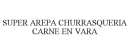 SUPER AREPA CHURRASQUERIA CARNE EN VARA trademark