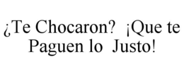 ¿TE CHOCARON? ¡QUE TE PAGUEN LO JUSTO! trademark