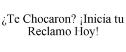 ¿TE CHOCARON? ¡INICIA TU RECLAMO HOY! trademark
