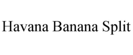 HAVANA BANANA SPLIT trademark