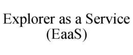 EXPLORER AS A SERVICE (EAAS) trademark