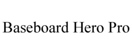 BASEBOARD HERO PRO trademark