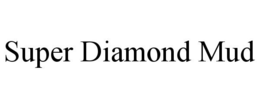 SUPER DIAMOND MUD trademark