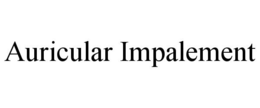 AURICULAR IMPALEMENT trademark