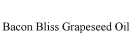 BACON BLISS GRAPESEED OIL trademark