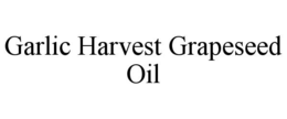 GARLIC HARVEST GRAPESEED OIL trademark