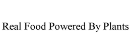 REAL FOOD POWERED BY PLANTS trademark