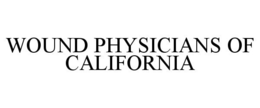 WOUND PHYSICIANS OF CALIFORNIA trademark
