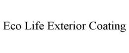 ECO LIFE EXTERIOR COATING trademark