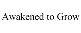 AWAKENED TO GROW trademark