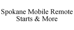 SPOKANE MOBILE REMOTE STARTS & MORE trademark