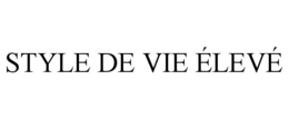 STYLE DE VIE ÉLEVÉ trademark