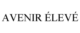 AVENIR ÉLEVÉ trademark