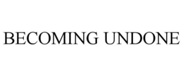BECOMING UNDONE trademark