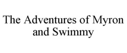 THE ADVENTURES OF MYRON AND SWIMMY trademark