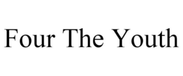FOUR THE YOUTH trademark