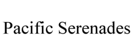 PACIFIC SERENADES trademark