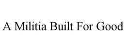 A MILITIA BUILT FOR GOOD trademark