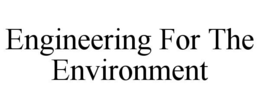ENGINEERING FOR THE ENVIRONMENT trademark