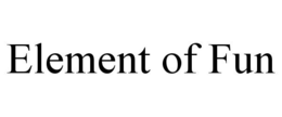 ELEMENT OF FUN trademark