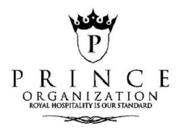 P PRINCE ORGANIZATION ROYAL HOSPITALITY IS OUR STANDARD trademark