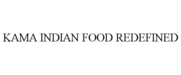 KAMA INDIAN FOOD REDEFINED trademark
