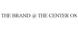 THE BRAND @ THE CENTER OS trademark