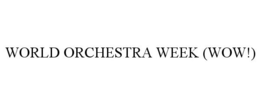 WORLD ORCHESTRA WEEK (WOW!) trademark