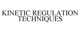 KINETIC REGULATION TECHNIQUES trademark