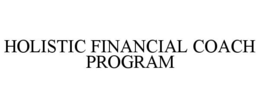 HOLISTIC FINANCIAL COACH PROGRAM trademark