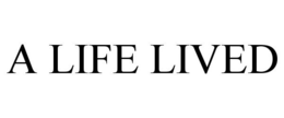 A LIFE LIVED trademark