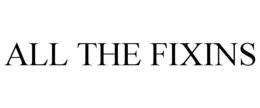 ALL THE FIXINS trademark