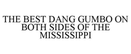 THE BEST DANG GUMBO ON BOTH SIDES OF THE MISSISSIPPI trademark