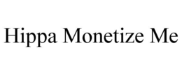 HIPPA MONETIZE ME trademark