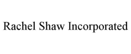 RACHEL SHAW INCORPORATED trademark