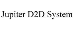 JUPITER D2D SYSTEM trademark