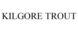 KILGORE TROUT trademark