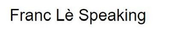 FRANC LÈ SPEAKING trademark